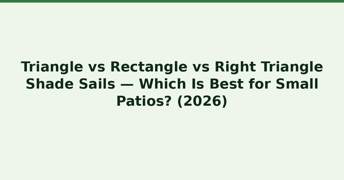 Triangle vs Rectangle vs Right Triangle Shade Sails — Which Is Best for ...